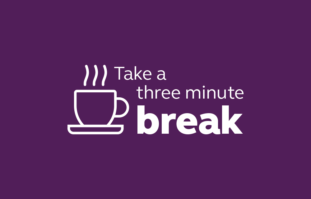Take a three minute break