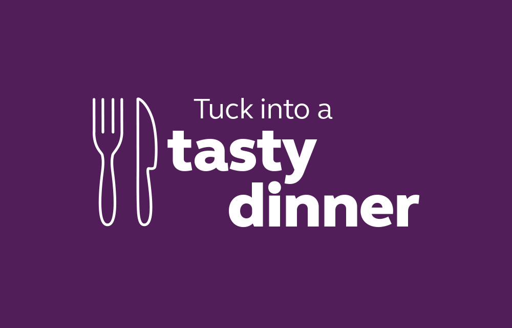 Tuck into a tasty dinner